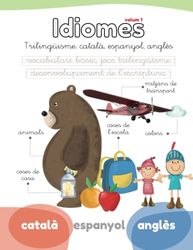 COLECCIÓ IDIOMES vol.1: Trilingüisme: català, espanyol, anglès. Paraules bàsiques utilitzades a escoles infantils i col·legis relatives a temes curriculars i transversals. Nens de 4 5 6 7 8 anys