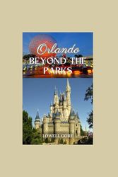 Orlando Beyond the Parks: Hidden Gems, Local Tips, and Must-See Spots for a Different Kind of Adventure