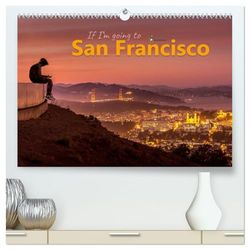 If I'm going to San Francisco (hochwertiger Premium Wandkalender 2026 DIN A2 quer), Kunstdruck in Hochglanz: Stimmungsbilder von einer der faszinierendsten und schönsten Städte der Welt.
