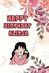 Happy Birthday Alicja : Secret diary to record memories | perfect as a gift for a birthday girl: 100 pages | 6"x9" inches