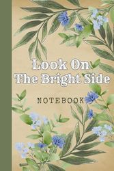 Look On The Bright Side: Great Inspirational And Motivational Notebook To Write In | Cool Notebook- Journal For Work | Appreciation Gift For Work Team and Staff Members | Perfect Gift For Women, Girls
