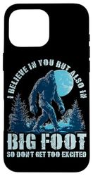 Funny I Believe In Your But Also In Big Foot Case for iPhone 16 Pro Max