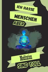 Ich Hasse Menschen Aber Meditation Sind Toll: Personalisiertes Meditation Notizbuch für Meditation Liebhaber