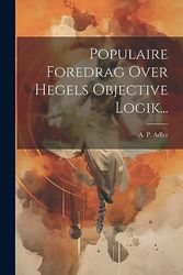 Populaire Foredrag Over Hegels Objective Logik...