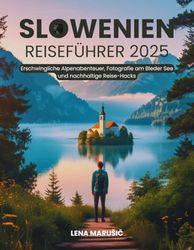 Slowenien Reiseführer 2025: Erschwingliche Alpenabenteuer, Fotografie am Bleder See und nachhaltige Reise-Hacks