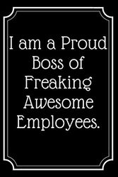 I am a Proud Boss of Freaking Awesome Employees.: Lined Journal;Funny Gag Gifts for Men and Women;Office Journal;Gifts for Coworker Best Gag ... gifts,coworker gag book,Coworker Notebook