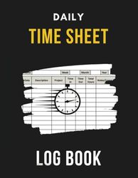 Daily Time Sheet Log Book: Daily Time Tracker: Employee Timesheet Logbook | Work Hours and Time Record Journal | In and Out Log | 8.5" x 11" 120 Pages