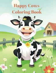 Happy Cows Coloring Book: Fun Farm Animals for Kids: A Cute and Simple Coloring Book for Little Cow Lovers 50 pages