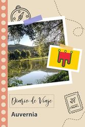 Auvernia Diario de Viaje: Un Planificador de Viajes Divertido para Anotar tu Viaje a Francia para Parejas, Hombres y Mujeres con Guías y Listas de Comprobación.