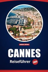 Cannes Reiseführer 2025: Luxuriöse Erlebnisse, Top-Aktivitäten, Sehenswürdigkeiten und Restaurants an der Côte d'Azur