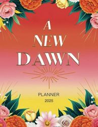A New Dawn 2025-2026 Planner: Two-Year Organizer for Goal-Setting, Priorities, To-Do Lists, Notes, and Contact Information to Begin Your New Chapter.