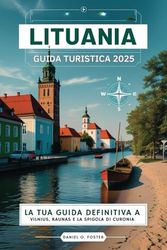LITUANIA GUIDA TURISTICA 2025: La tua guida definitiva a Vilnius, Kaunas e alla Penisola dei Curi