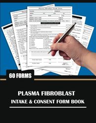 Plasma Fibroblast Intake & Consent Form Book: Fibroblasting Consultation Sheet To Track Client Details, Cosmetic & Medical History, Consent, Payment, and Instructions