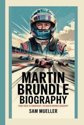 MARTIN BRUNDLE BIOGRAPHY: FROM TRACK TO COMMENTARY: THE MARTIN BRUNDLE BIOGRAPHY