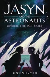 Jasyn and the Astronauts: Under The Ice Skies: 1