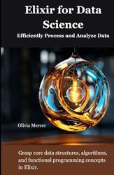 Elixir for Data Science: Efficiently Process and Analyze Data