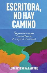 Escritora, no hay camino: Performatividades transculturales de viajeras mexicanas