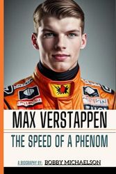 Max Verstappen: The Speed of a Phenom (A Biography)