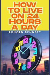 How To Live on 24 Hours a Day