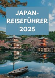 JAPAN-REISEFÜHRER 2025: Entdecken Sie das wahre Japan.
