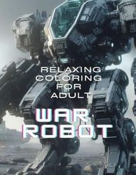 Relaxing Coloring For Adult: War Robot