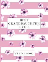 Best Granddaughter Ever Sketchbook: Blank Drawing Paper for Girls to Draw, Sketch, Paint and Write