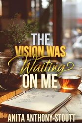 The Vision Was Waiting on Me