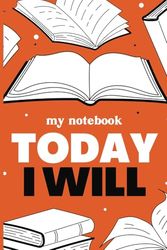 My Notebook: Today I Will