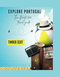 Explore Portugal: The ultimate 2024 travel guide