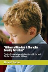 "Whimsical Wonders: A Character Coloring Adventure": " Unleash Creativity and Relaxation with Fun and Playful Characters for All Ages"