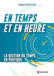 En temps et en heure: La gestion du temps en pratique