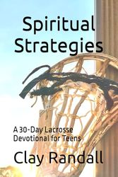 Spiritual Strategies: A 30-Day Lacrosse Devotional for Teens