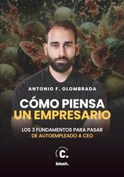 Cómo piensa un empresario: Los tres fundamentos para pasar de autoempleado a CEO