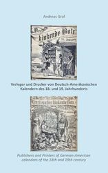 Die Drucker, Verleger, Herausgeber, Hersteller und Händler (Krämer, Wholesalers, Stohrhalter, Buchhändler, Apotheker) von Deutsch-Amerikanischen ... The Printers, publishers, editors, calend