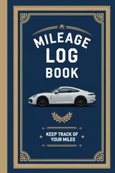 Car Mileage Log Book for Taxes: Record Your Daily Mileage & Odometer Readings: Perfect for Freelancers , Small Businesses I Business Mileage Notebook