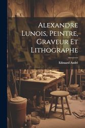 Alexandre Lunois, peintre, graveur et lithographe