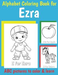 ABC Coloring Book for Ezra: Personalized Book for Ezra with Alphabet to Color for Kids 1 2 3 4 5 6 Year Olds