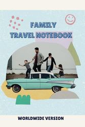 FAMILY TRAVEL NOTEBOOK: Worldwide Version, Writing Prompts for Documenting Vacations and Travels, Themed Vacation Notebook
