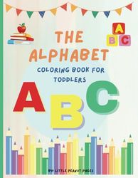 The Alphabet Coloring Book for Toddlers: Learn your ABC's with this Educational Coloring Book with Everyday Fun Objects in Alphabetical Order for Preschool and Kindergarten Children