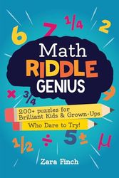 Math Riddle Genius: 200+ puzzles for Brilliant Kids and Grown-Ups Who Dare to Try!