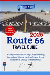 Route 66 Travel Guide 2025: A Comprehensive Road Trip Guide Featuring Maps, Essential Attractions, Historic Landmarks, and Scenic Routes from Chicago ... Monica (2025 Updated Travel Handbook Book )