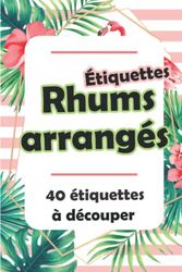 Etiquettes pour Rhums Arrangés à Coller: Carnet de 40 étiquettes à découper pour vos Bouteilles de Rhums Arrangés Fait Maison (Rose)