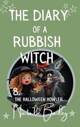 The Diary of a Rubbish Witch: The Halloween Howler (The Rubbish Witch Diaries)