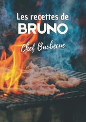 Les recettes de Bruno Chef Barbecue: Cahier de recettes de cuisine à remplir. Livre de recettes à personnaliser. Format XL