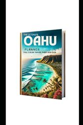 THE ULTIMATE OAHU PLANNER (FULL COLOR TRAVEL GUIDE 2025-2026): A Complete Guide to Honolulu, Waikiki, North Shore, and Island Adventures for Travelers