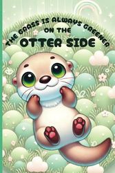 The Grass is Greener on the Otter Side: Notebook for Notes, Memos, Jottings and more | 120 lined pages with cute motiv | 6x9 in | Glossy cover | gift for friends and family