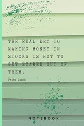 Peter Lynch Quote Notebook: The real key to making money in stocks is not to get scared out of them.