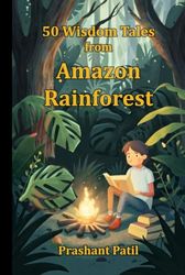 50 Wisdom Tales from Amazon Rainforest: Short 5 Minute Bedtime Stories and Tales Collections for Children and Family Bonding