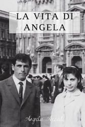 La Vita di Angela: l'Incredibile Viaggio di una Donna Attraverso Difficoltà, Battaglie, Sogni e Soddisfazioni