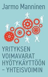 Yrityksen voimavarat hyötykäyttöön – yhteisvoimin